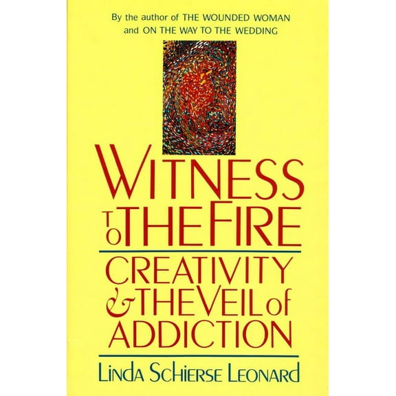 Witness to the Fire: Creativity and the Veil of Addiction, (Paperback)