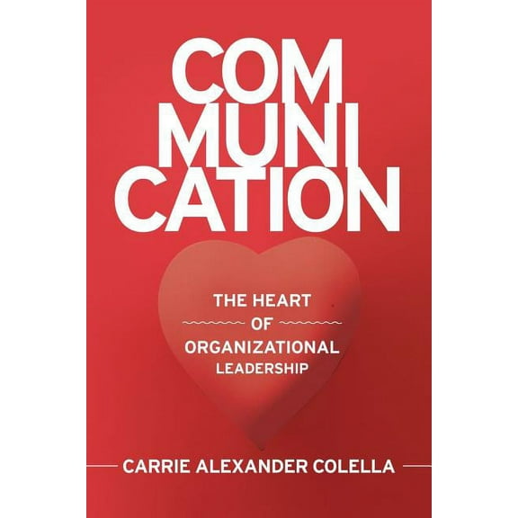 Communication : The Heart of Organizational Leadership