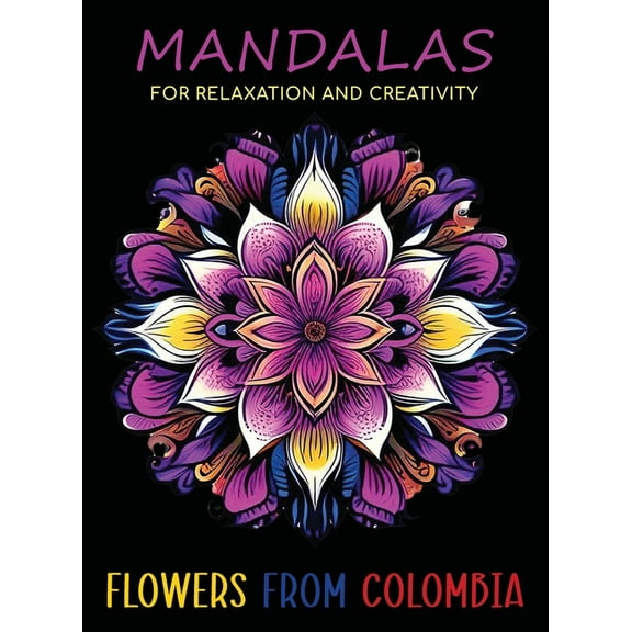 Mandalas for Relaxation and Creativity: Flowers from Colombia, (Hardcover)