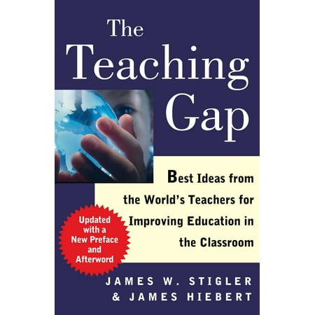 The Teaching Gap : Best Ideas from the World's Teachers for Improving Education in the (Best Education Model In The World)