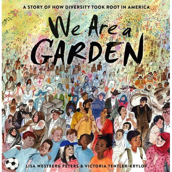 We Are a Garden: A Story of How Diversity Took Root in America, (Hardcover)