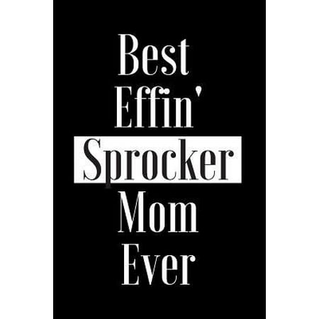 Best Effin Sprocker Mom Ever: Gift for Dog Animal Pet Lover - Funny Notebook Joke Journal Planner - Friend Her Him Men Women Colleague Coworker Book (Best Shaggy Dog Jokes)