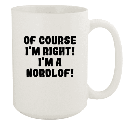 

Of Course I m Right! I m A Nordlof! - Ceramic 15oz White Mug White