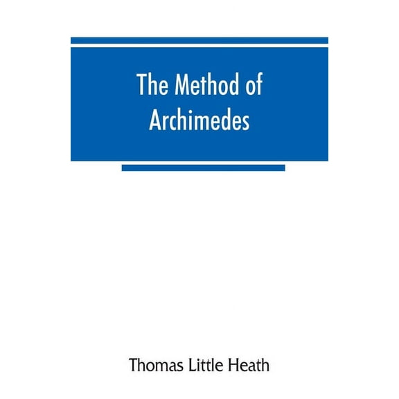 The method of Archimedes, recently discovered by Heiberg; a supplement to the Works of Archimedes, 1897, (Paperback)