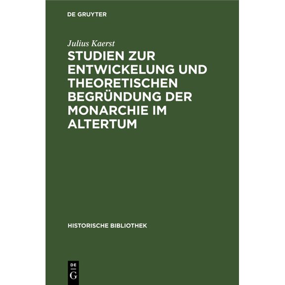 Historische Bibliothek Studien Zur Entwickelung Und Theoretischen Begründung Der Monarchie Im Altertum, Book 6, (Hardcover)