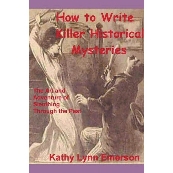 How to Write Killer Historical Mysteries 2022 Edition, (Paperback)
