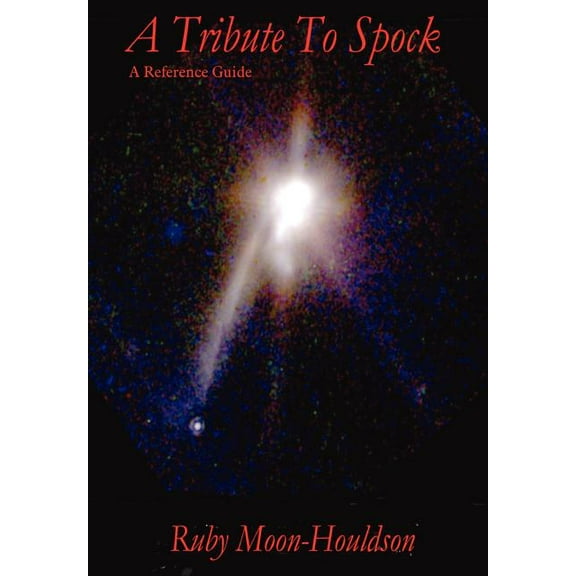 A Tribute to Spock: A Reference Guide (Hardcover) by Ruby Moon-Houldson
