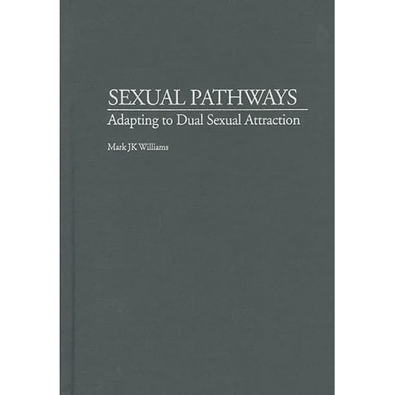 Sexual Pathways: Adapting to Dual Sexual Attraction, (Hardcover)