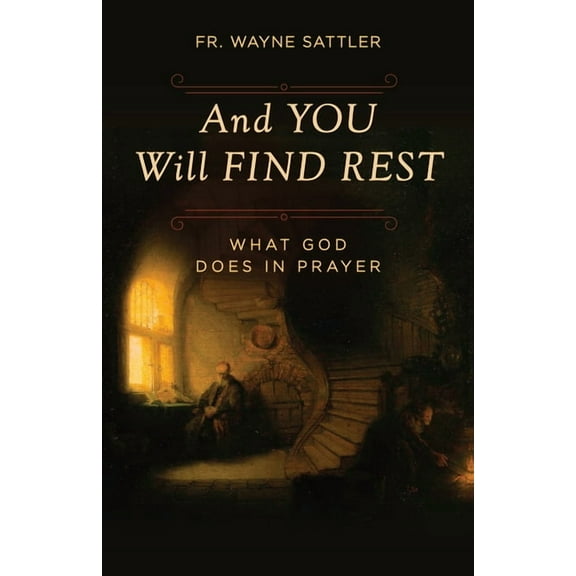 And You Will Find Rest: What God Does in Prayer, (Paperback)