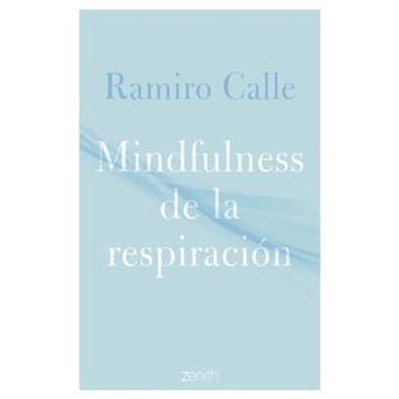 Libro Mindfulness De La Respiracion Tapa Blanda, Autor Ramiro Calle, Editorial Zenith Mexico