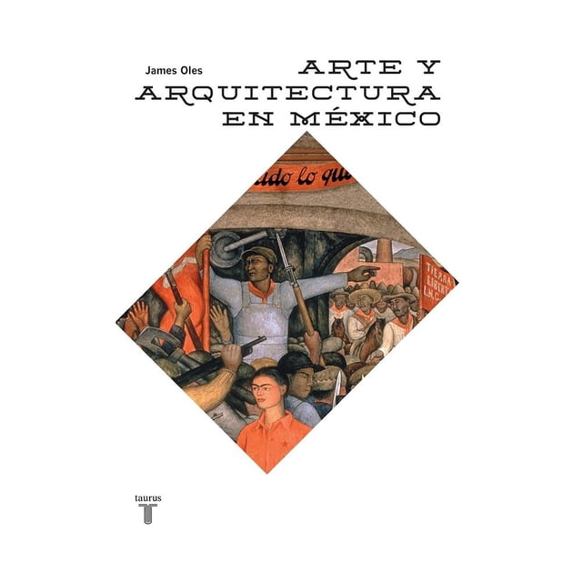 Arte y Arquitectura en México Taurus James Oles