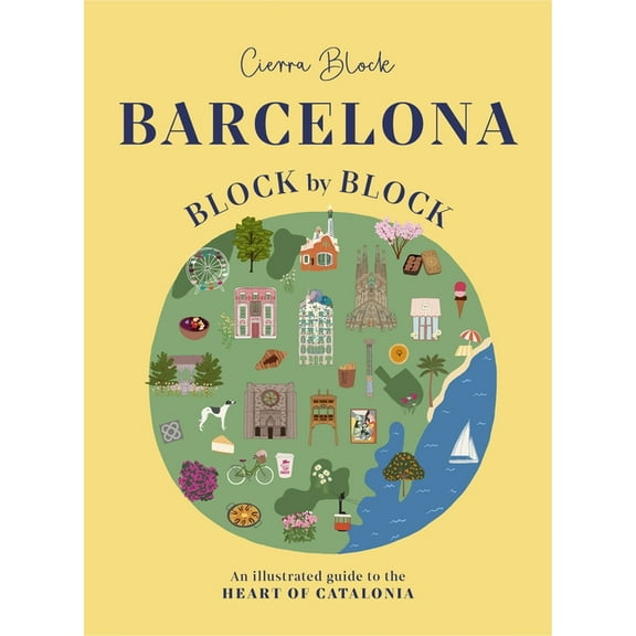Block by Block Barcelona, Block by Block: An Illustrated Guide to the Heart of Catalonia, (Hardcover)