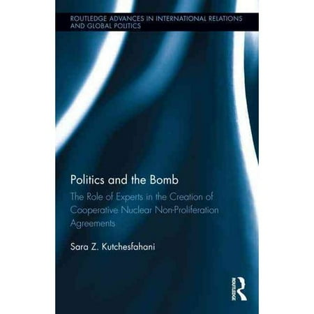 Politics and the Bomb: The Role of Experts in the Creation of Cooperative Nuclear Non-Proliferation Agreements