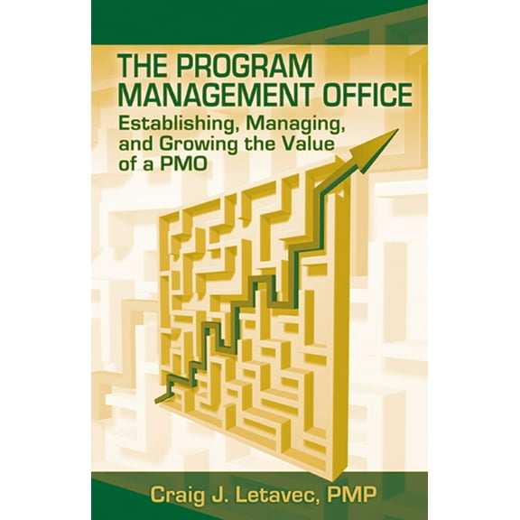 The Program Management Office : Establishing, Managing and Growing the Value of a PMO (Hardcover)
