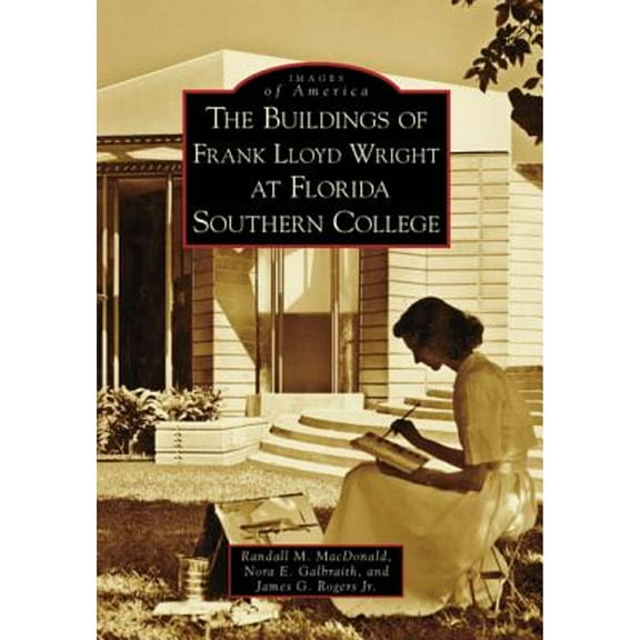 The Buildings of Frank Lloyd Wright at Florida Southern College (Paperback) by Randall M MacDonald, Nora E Galbraith, James G Rogers Jr