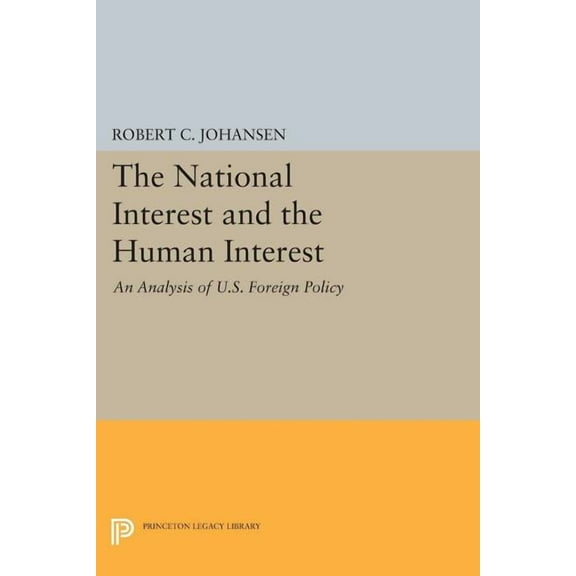 Princeton Legacy Library The National Interest and the Human Interest: An Analysis of U.S. Foreign Policy, Book 98, (Paperback)