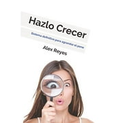 Hazlo Crecer: Sistema definitivo para agrandar el pene. Spanish Edition Paperback 1976999073 9781976999079 Alex Reyes