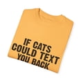 thumbnail image 3 of Funny Felines Texting Pet Sarcastic Mockery Statements Lover Hilarious Snubbing Kittens Sassiest Gag Sayings Unisex Garment-Dyed T-shirt, 3 of 4