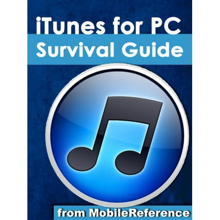 iTunes for PC Survival Guide: Step-by-Step User Guide for iTunes for PC: Getting Started, Purchasing and Managing Media, Discovering New Music, and Syncing with Apple Mobile Devices - (Best Way To Get Music On Itunes)