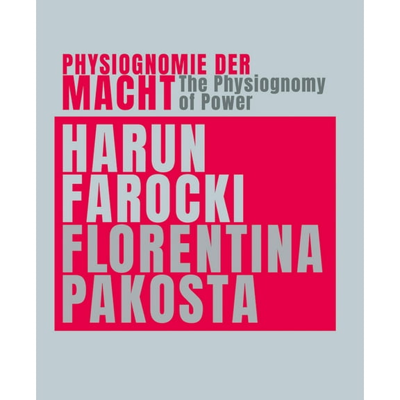 Harun Farocki & Florentina Pakosta: The Physiognomy of Power, (Paperback)