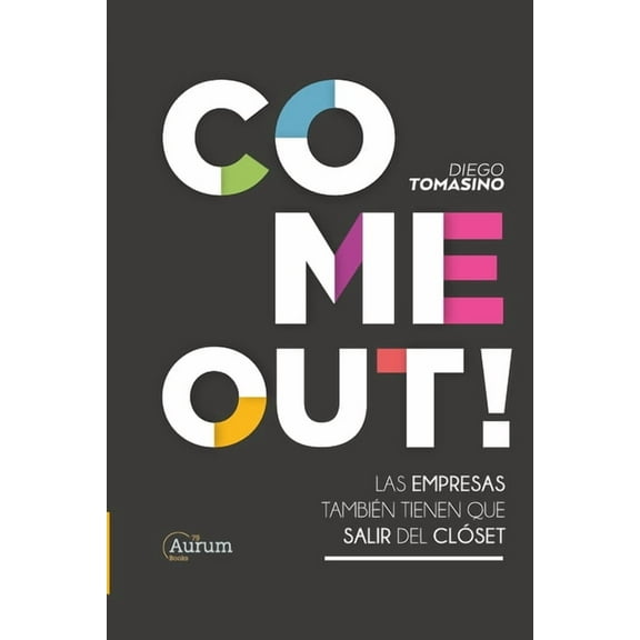 Come Out!: Las Empresas TambiÃ©n Tienen Que Salir del ClÃ³set, (Paperback)
