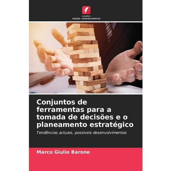 Conjuntos de ferramentas para a tomada de decisÃµes e o planeamento estratÃ©gico, (Paperback)