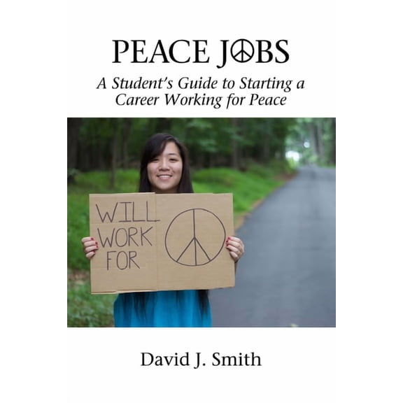 Peace Education Peace Jobs: A Student's Guide to Starting a Career Working for Peace, (Paperback)