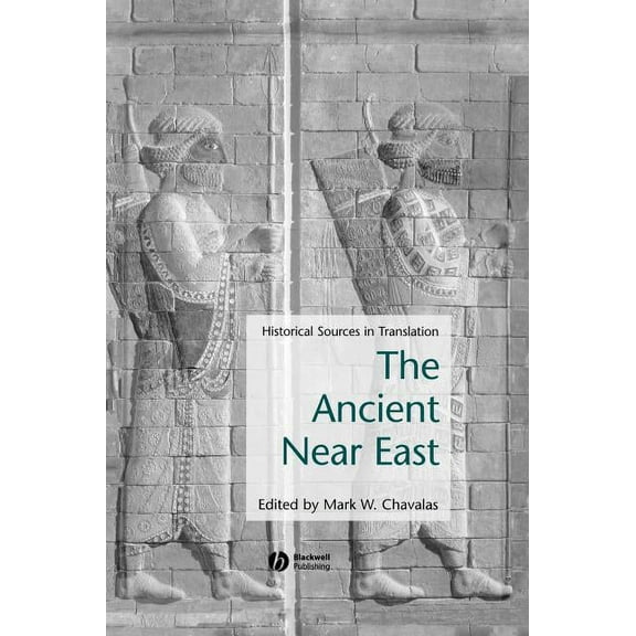 Blackwell Sourcebooks in Ancient History Ancient Near East: Historical Sources in Translation, (Hardcover)
