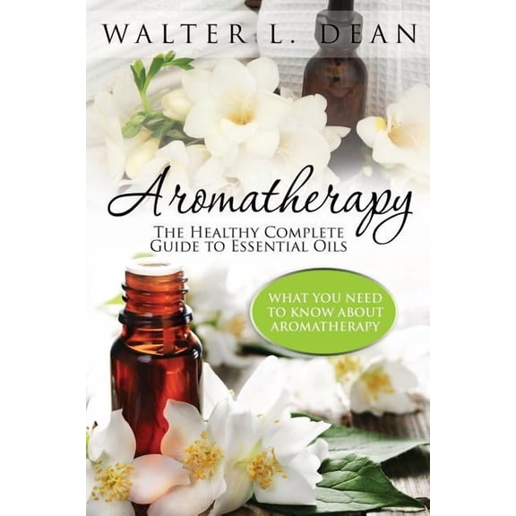 Aromatherapy: The Healthy Complete Guide to Essential Oils (Paperback)