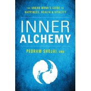 PEDRAM SHOJAI Inner Alchemy : The Urban Monk's Guide to Happiness, Health & Vitality