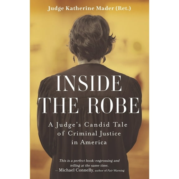 Inside the Robe: A Judge's Candid Tale of Criminal Justice in America, (Paperback)