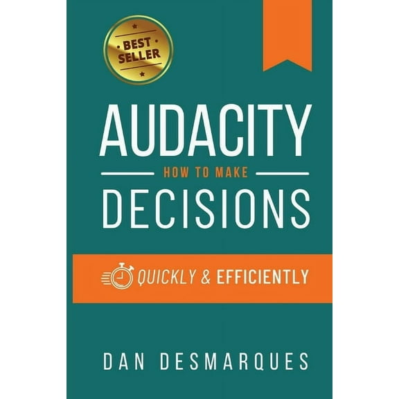 Audacity: How to Make Decisions Quickly and Efficiently, (Paperback)