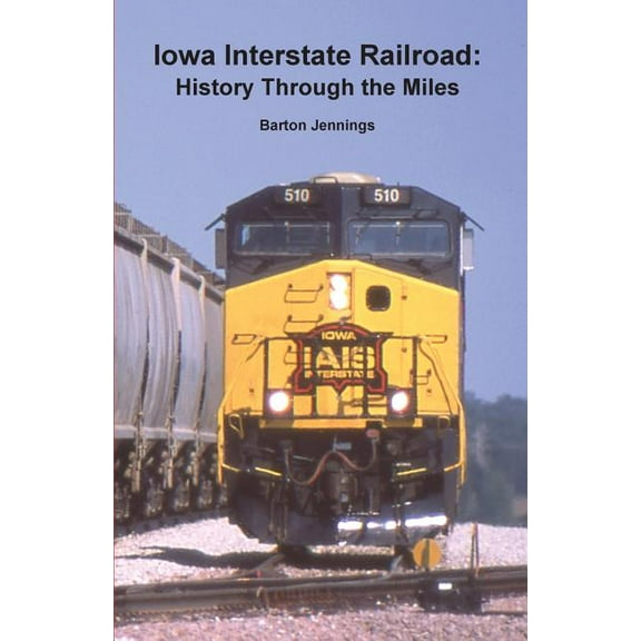 History Through the Miles: Iowa Interstate Railroad: History Through the Miles (Paperback)