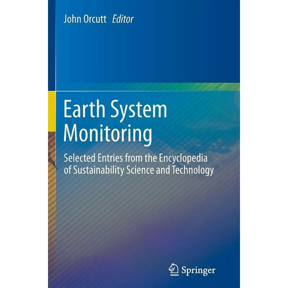 Earth System Monitoring: Selected Entries from the Encyclopedia of Sustainability Science and Technology, (Paperback)