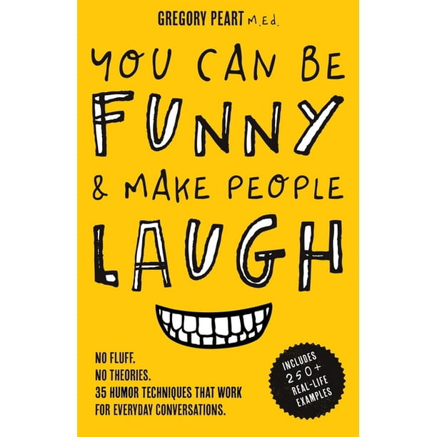 You Can Be Funny and Make People Laugh : No Fluff. No Theories. 35 Humor Techniques that Work for Everyday Conversations (Paperback) You Can Be Funny and Make People Laugh : No Fluff. No Theories. 35 Humor Techniques that Work for Everyday Conversations (Paperback)