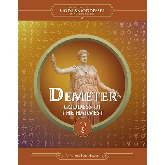 Of Myth and Legend: Gods and Goddesses o Demeter: Goddess of the Harvest, (Paperback)
