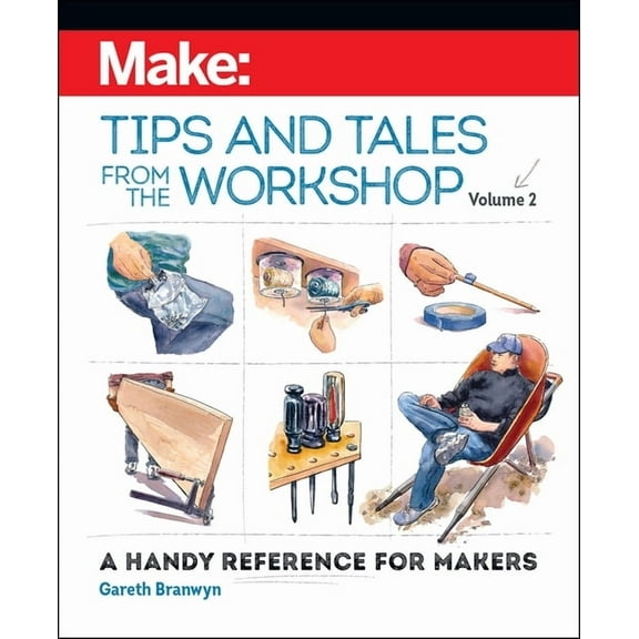 Make: Tips and Tales from the Workshop Volume 2: A Handy Reference for Makers (Paperback)
