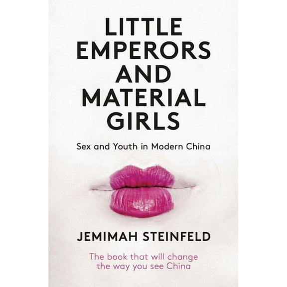 Little Emperors and Material Girls: Sex and Youth in Modern China (Paperback)