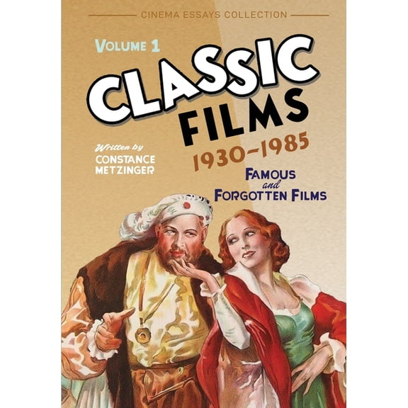 Cinema Essays Collection Classic Films - Famous and Forgotten Films: Famous and Forgotten Films (1930-1985), Book 1, (Paperback)