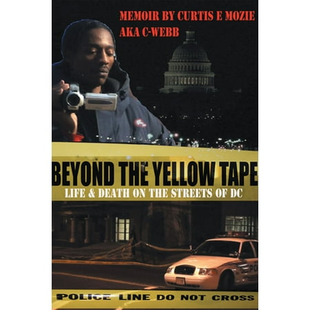 Beyond the Yellow Tape: Life & Death on the Streets of Dc -