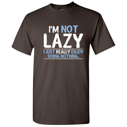 I'm Not Lazy I Just Really Enjoy Doing Nothing Graphic Tees Gift For Chill Relax Mens Novelty Sarcastic Saying Funny T Shirt I'm Not Lazy I Just Really Enjoy Doing Nothing Graphic Tees Gift For Chill Relax Mens Novelty Sarcastic Saying Funny T Shirt
