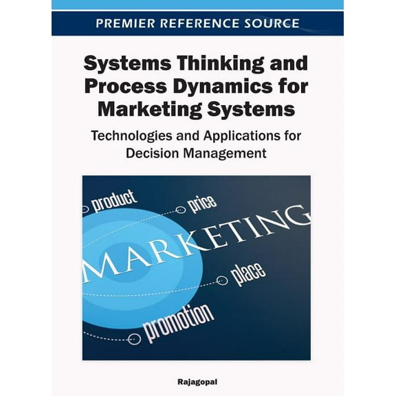 Systems Thinking and Process Dynamics for Marketing Systems: Technologies and Applications for Decision Management, (Hardcover)