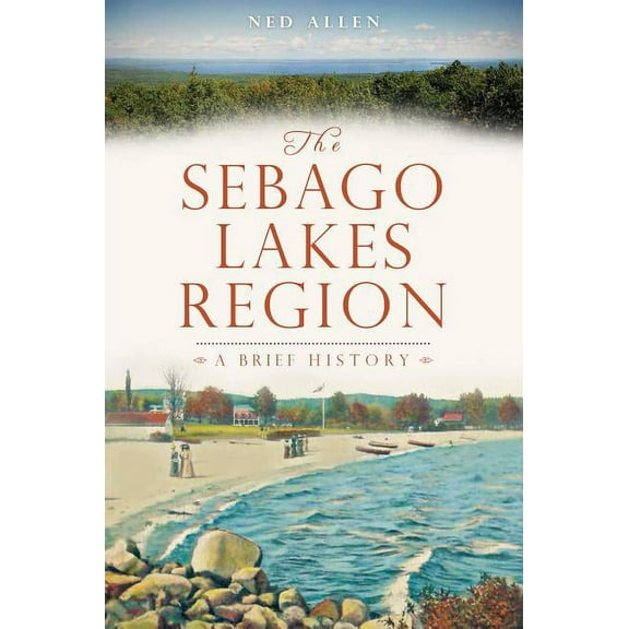 Brief History: The Sebago Lakes Region : A Brief History (Paperback)