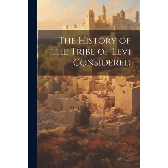 The History of the Tribe of Levi Considered (Paperback)
