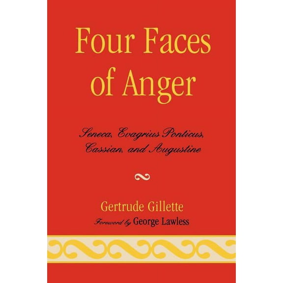 Four Faces of Anger: Seneca, Evagrius Ponticus, Cassian, and Augustine, (Paperback)