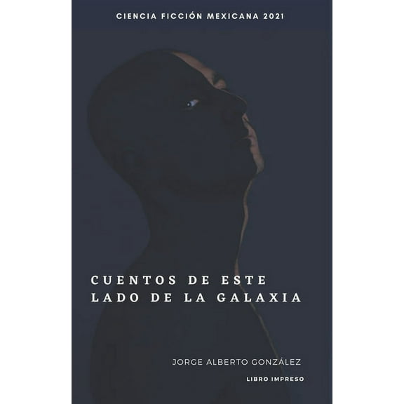 Cuentos de este lado de la galaxia : Jorge Alberto González (Paperback)