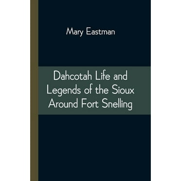 Dahcotah Life and Legends of the Sioux Around Fort Snelling, (Paperback)