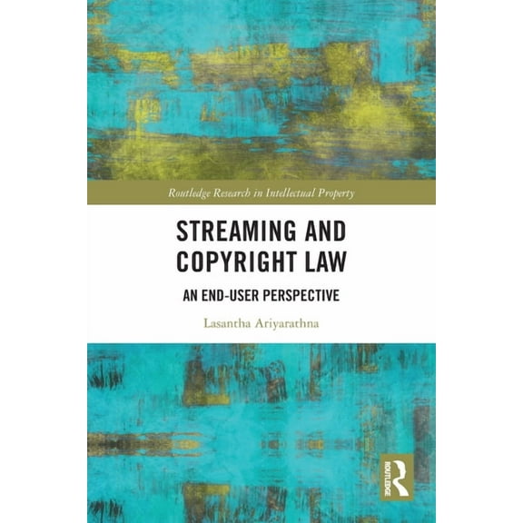 Routledge Research in Intellectual Prope Streaming and Copyright Law: An end-user perspective, (Paperback)