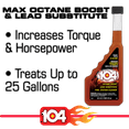 104+ Fuel system cleaner Performance Max Octane Boost and Lead