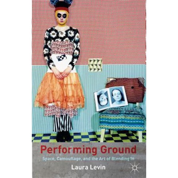 Pre-Owned Performing Ground: Space, Camouflage, and the Art of Blending in (Hardcover)